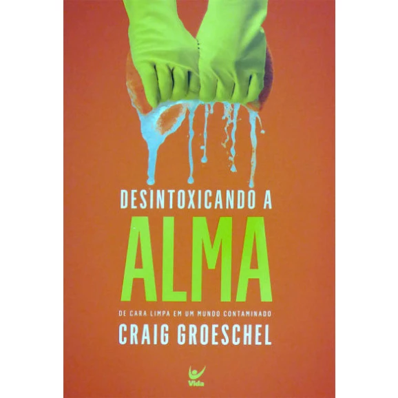 Desintoxicando a Alma | Craig Groeschel