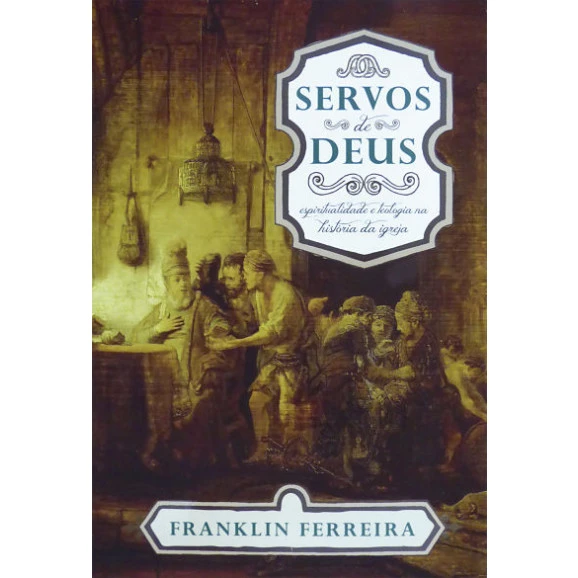 Servos de Deus | Franklin Ferreira