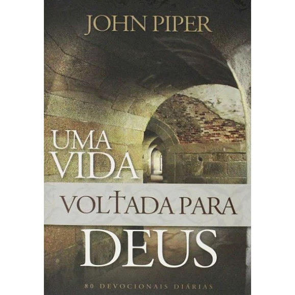 Uma Vida Voltada Para Deus | John Piper