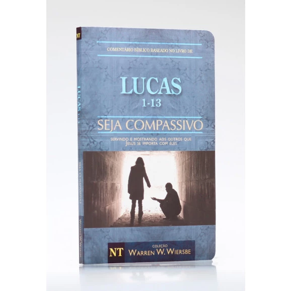 Seja Compassivo | Lucas | Vol. I | Warren W. Wiersbe