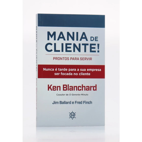 Mania de Cliente | Ken Blanchard, Jim Ballard e Fred Finch