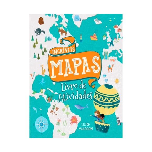 Incríveis Mapas | Livro De Atividades | Annabel Savery | Pé Da Letra | Formato Menor