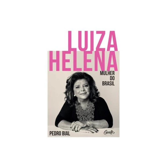 Luiza Helena: Mulher do Brasil | Pedro Bial
