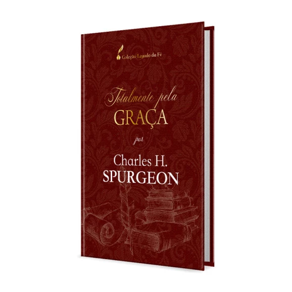 Totalmente Pela Graça | Charles Spurgeon