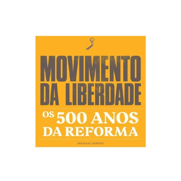Movimento da Liberdade | Os 500 Anos da Reforma | Michael Reeves 