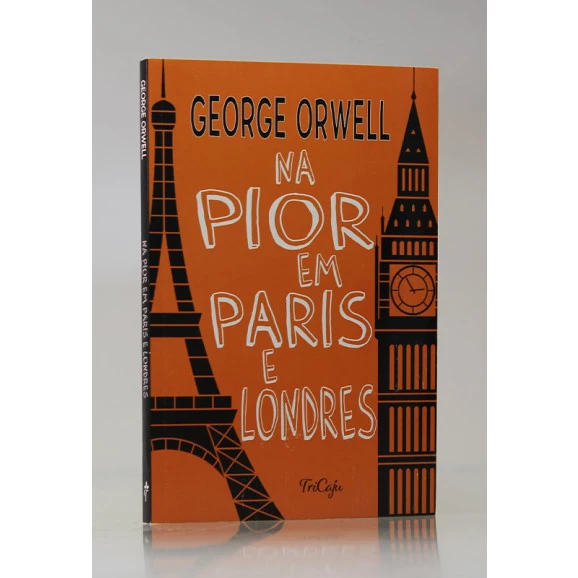 Na Pior Em Paris e Londres | George Orwell | Tricaju