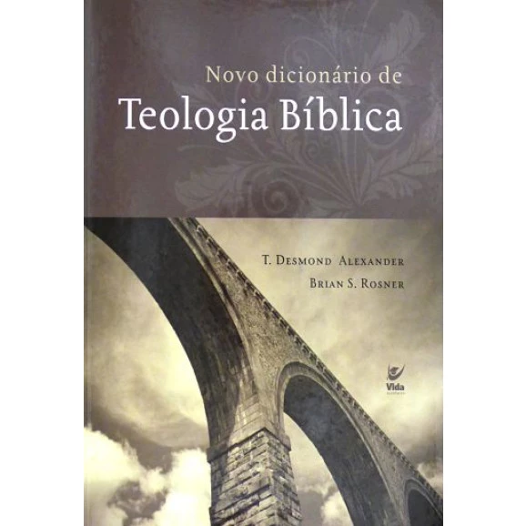 Novo Dicionário de Teologia Bíblica | T. Desmond Alexander e Brian S. Rosner