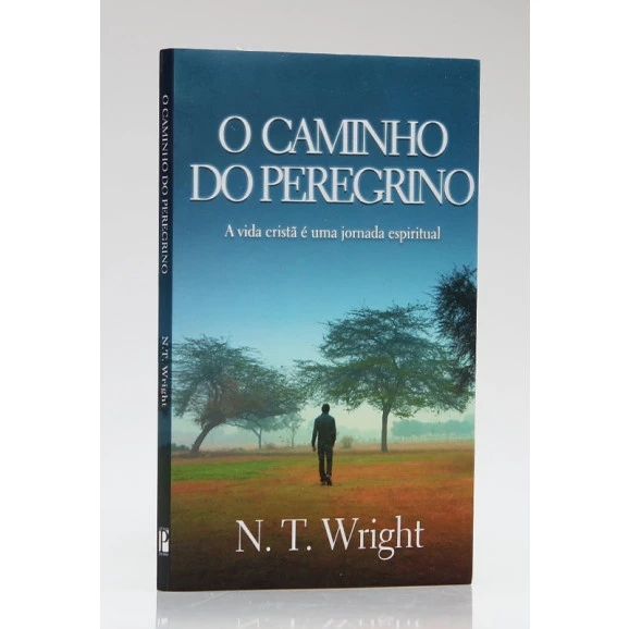 O Caminho do Peregrino | N. T. Wright