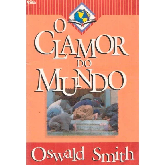 O Clamor Do Mundo Grande | Oswald Smith