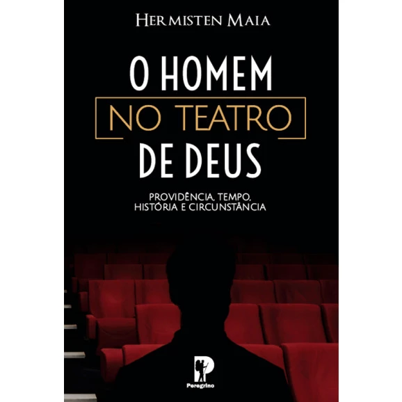 O Homem no Teatro com Deus | Hermisten Maia