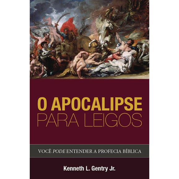 O Apocalipse Para Leigos | Kenneth L. Gentry Jn. 