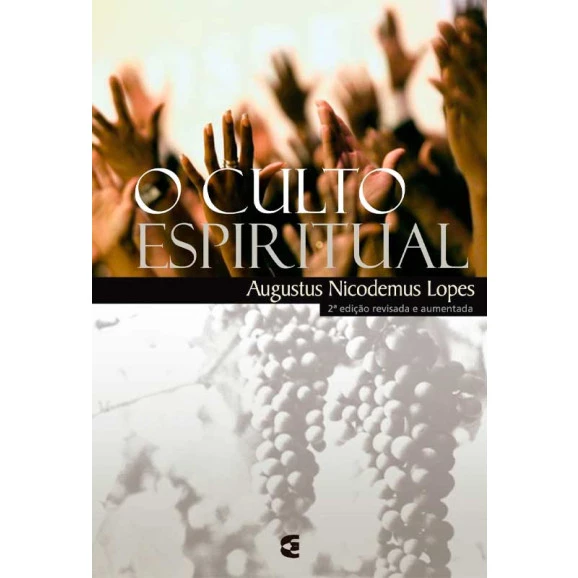O Culto Espiritual | Augustus Nicodemus Lopes 