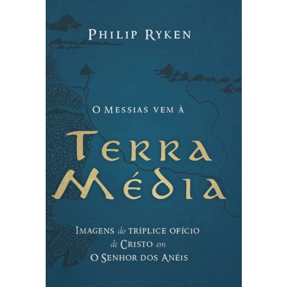 O Messias Vem á Terra Média | Philip Ryken 