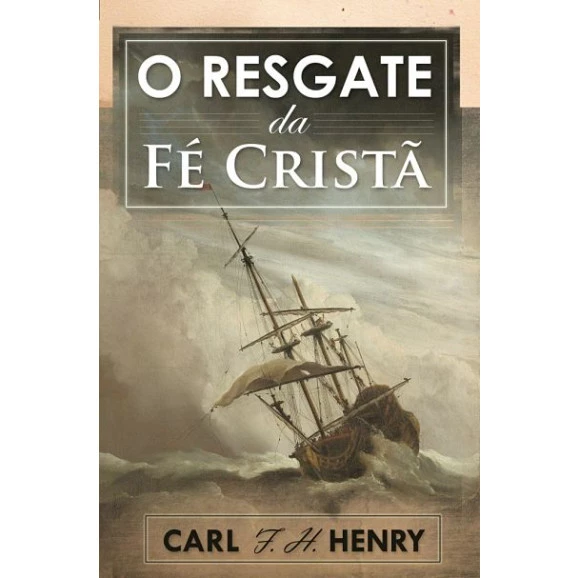 O Resgate da Fé Cristã | Carl F. H. Henry