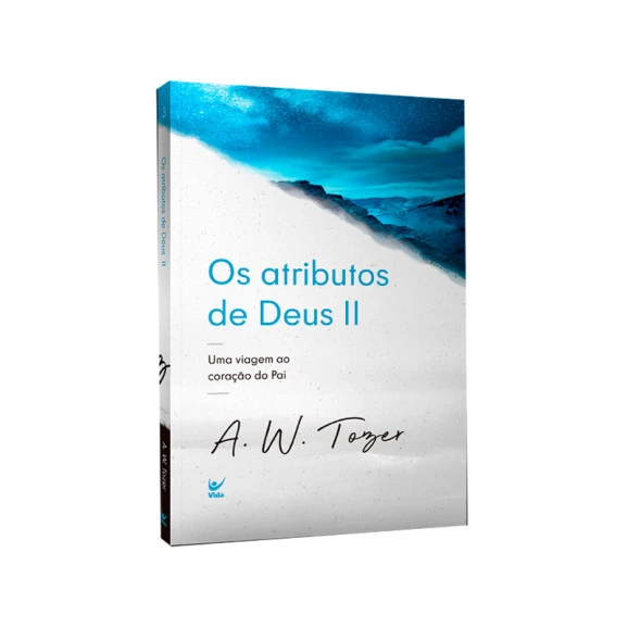 Os Atributos de Deus | Vol. 2 | A. W. Tozer