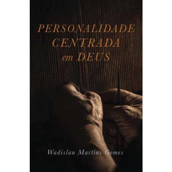 Personalidade Centrada em Deus | Wadislau Martins Gomes