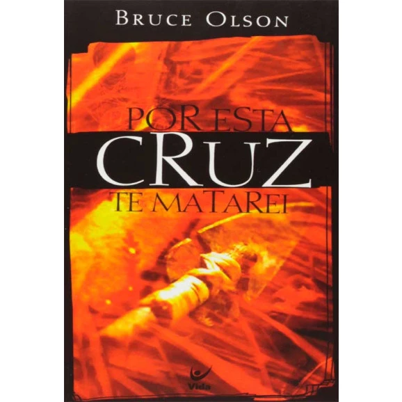Por esta Cruz Te Matarei | Bruce Olson