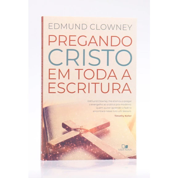 Pregando Cristo em Toda a Escritura | Edmund Clowney