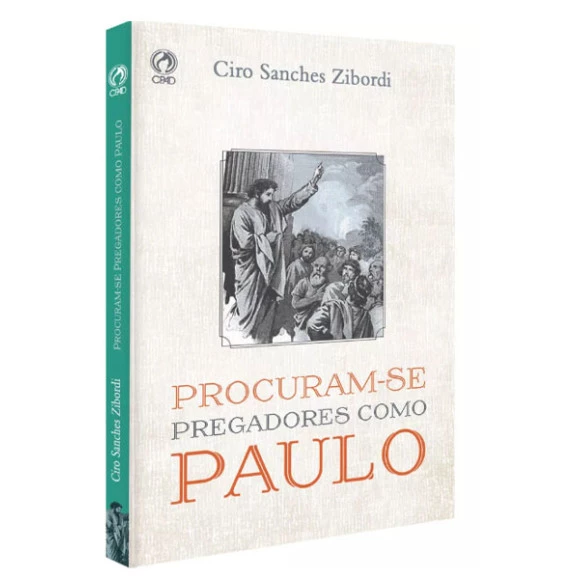 Procuram-se Pregadores Como Paulo | Ciro Sanches Zibordi