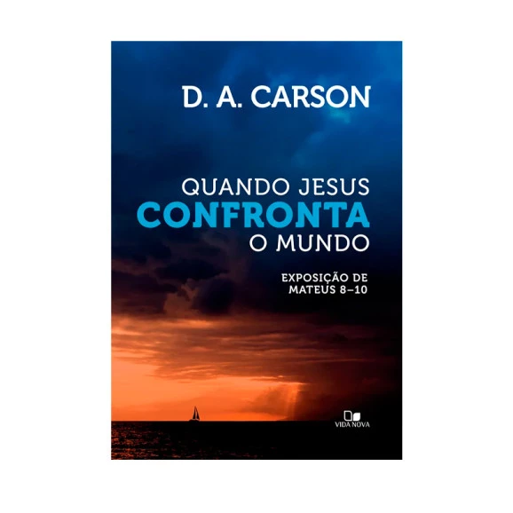 Quando Jesus Confronta o Mundo | D. A. Carson