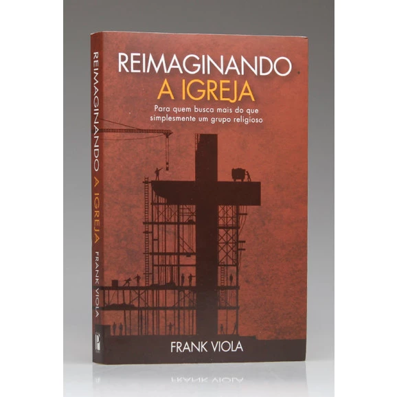 Reimaginando a Igreja | Frank Viola