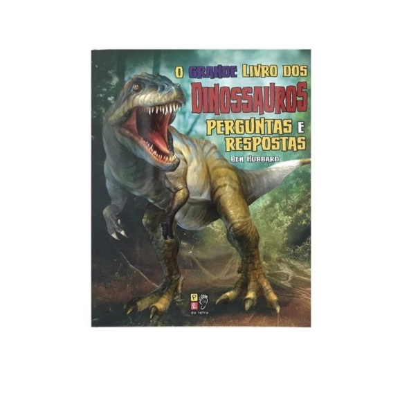 O Grande Livro Dos Dinossauros | Perguntas E Respostas | Ben Hubbard 
