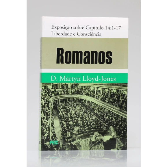 Romanos | Exposição sobre Capítulos 14:1 - 17 | D. Martyn Lloyd-Jones