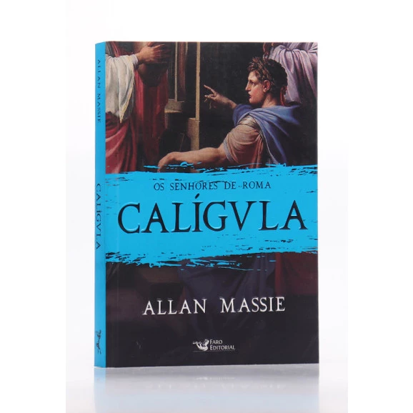 Os Senhores de Roma | Calígvla | Allan Massie