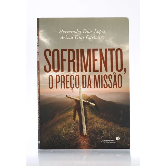 Sofrimento, o Preço da Missão | Hernandes Dias Lopes e Arival Dias Casimiro 