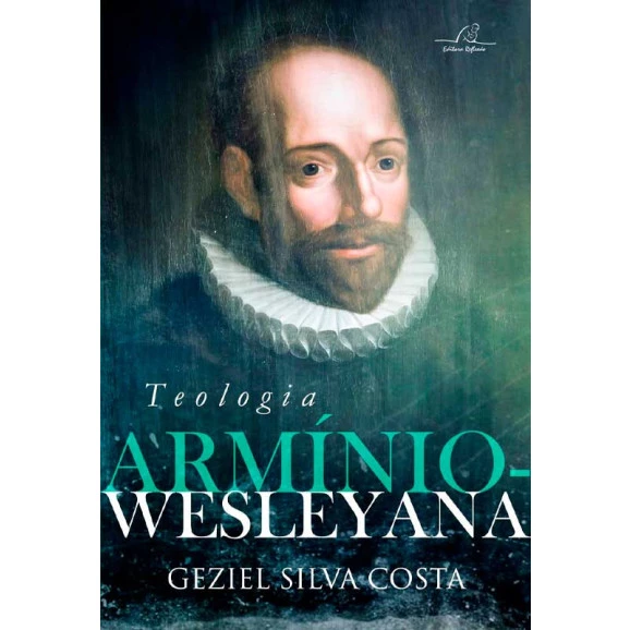 Teologia Armínio-Wesleyana | Geziel Silva Costa 