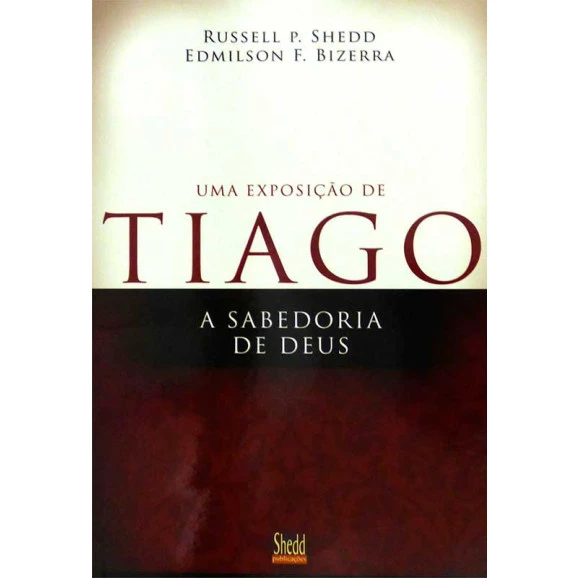 Uma Exposição de Tiago | Russell O. Shedd e Edimilson F. Bizerra