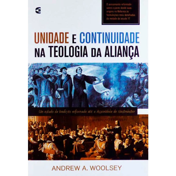 Livro Unidade E Continuidade Na Teologia Da Aliança | Andrew A. Woolsey