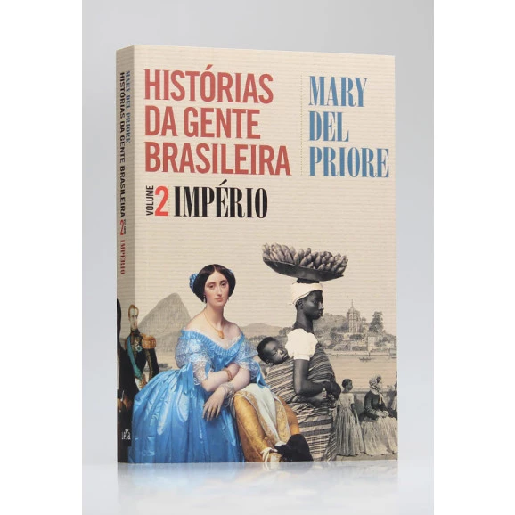 Histórias da Gente Brasileira | Império | Vol.2 | Mary Del Priore