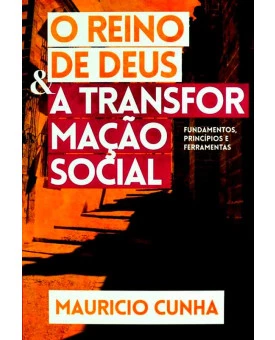 O Reino de Deus e a Transformação Social | Mauricio Cunha
