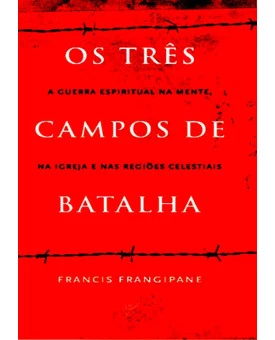 Os Três Campos de Batalha | Francis Frangipane 