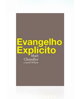 Evangelho Explícito | Matt Chandler | Jared Wilson | Fiel