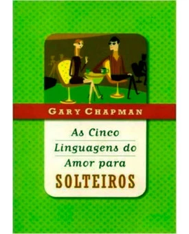Livro As Cinco Linguagens Do Amor Para Solteiros – Gary Chapman – Editora Mundo Cristão