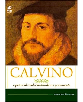 Livro Calvino: O Potencial Revolucionário de um Pensamento - Armando Silvestre
