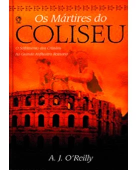 Os Mártires Do Coliseu | A. J. O’reilly