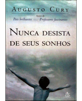 Nunca Desista De Seus Sonhos | Augusto Cury