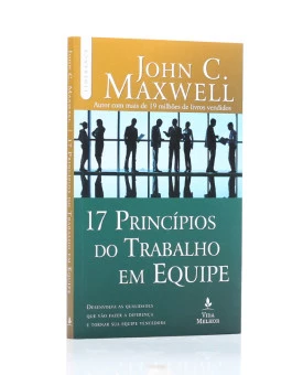 17 Princípios do Trabalho em Equipe| John C. Maxwell