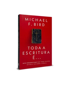 Toda a Escritura é... | Michael F. Bird