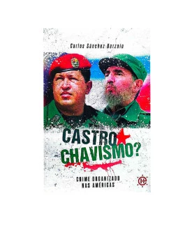 Castrochavismo | Crime Organizado Nas Américas I Carlos Sánchez Berzaín