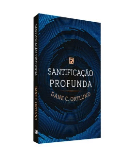 Santificação Profunda I Dane C. Ortlund