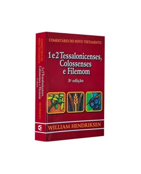 Comentário do Novo Testamento | 1 e 2 Tessalonicenses | Colossenses | Filemon | 3ª edição | William Hendriksen
