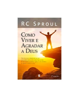 Como Viver e Agradar a Deus | R. C. Sproul