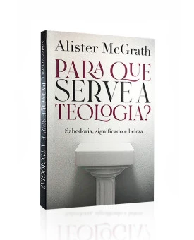 Para que Serve a Teologia? | Alister McGrath