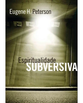A Espiritualidade Subversiva | Eugene Peterson
