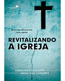 Revitalizando a Igreja | Hernandes Dias Lopes e Arival Dias Casimiro 