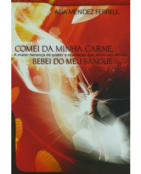 Livro Comei Da Minha Carne, Bebei Do Meu Sangue – Ana Mendez Ferrell